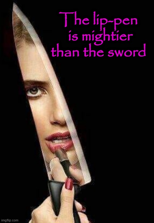 Lip-pen | The lip-pen
 is mightier
than the sword | image tagged in sword | made w/ Imgflip meme maker