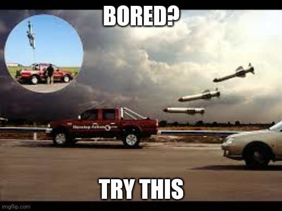 New meme template | BORED? TRY THIS | image tagged in missle ballons,new template,cars,balloon | made w/ Imgflip meme maker