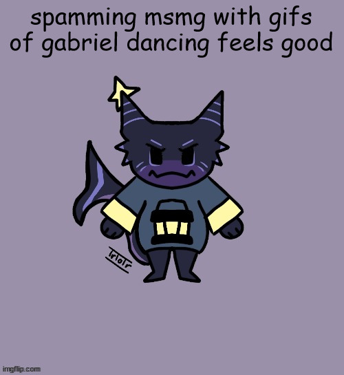 don't worry I'll stop now | spamming msmg with gifs of gabriel dancing feels good | image tagged in the child | made w/ Imgflip meme maker