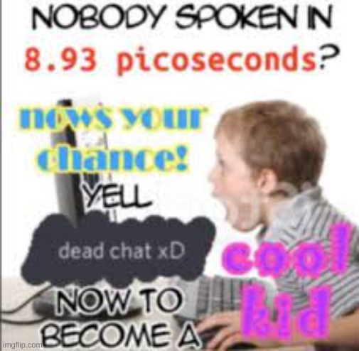 :-0 | image tagged in yell dead chat xd now to become a cool kid | made w/ Imgflip meme maker