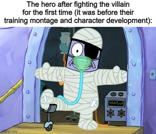 Wrong timing | The hero after fighting the villain for the first time (it was before their training montage and character development): | image tagged in injury spongebob | made w/ Imgflip meme maker