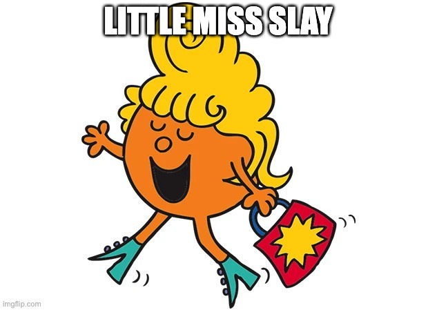 slay | LITTLE MISS SLAY | image tagged in little miss fabulous | made w/ Imgflip meme maker