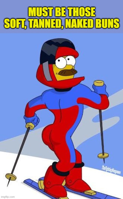 Stupid sexy Flanders  | MUST BE THOSE SOFT, TANNED, NAKED BUNS | image tagged in stupid sexy flanders | made w/ Imgflip meme maker