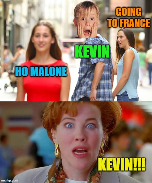 HO MALONE KEVIN KEVIN!!! GOING TO FRANCE | image tagged in memes,distracted boyfriend,home alone we forgot kevin | made w/ Imgflip meme maker