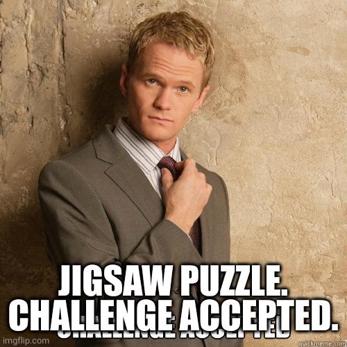 Challenge Accepted | JIGSAW PUZZLE.
CHALLENGE ACCEPTED. | image tagged in challenge accepted | made w/ Imgflip meme maker
