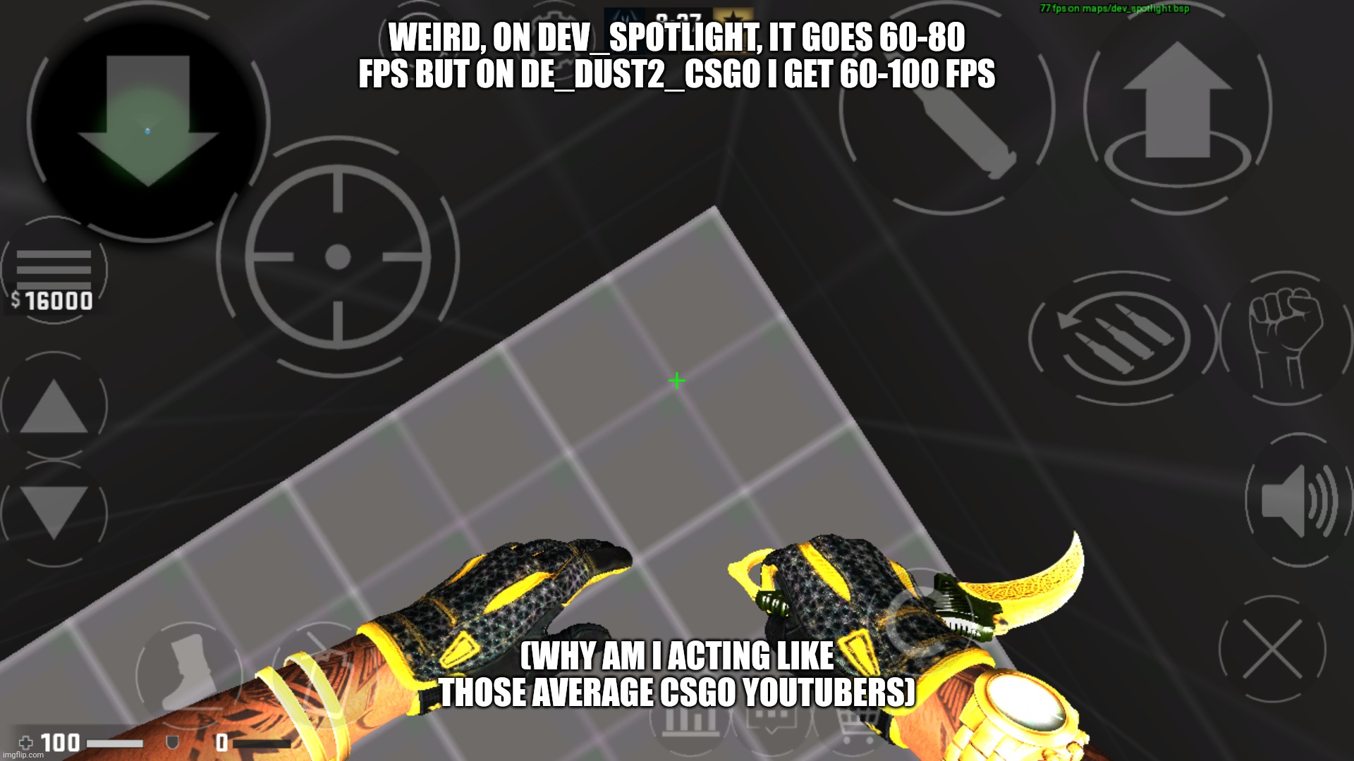 WEIRD, ON DEV_SPOTLIGHT, IT GOES 60-80 FPS BUT ON DE_DUST2_CSGO I GET 60-100 FPS; (WHY AM I ACTING LIKE THOSE AVERAGE CSGO YOUTUBERS) | made w/ Imgflip meme maker