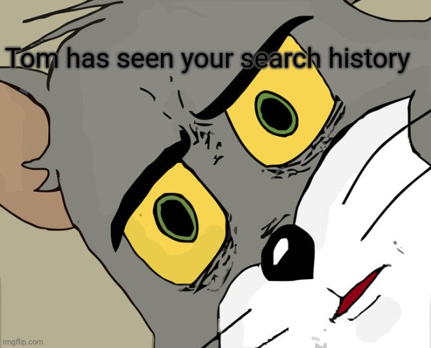 So many rule 34 | Tom has seen your search history | image tagged in memes,unsettled tom,search history | made w/ Imgflip meme maker