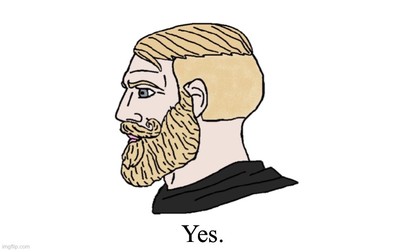 chad yes | Yes. | image tagged in chad yes | made w/ Imgflip meme maker