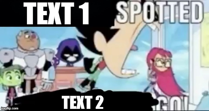 new temp | TEXT 1; TEXT 2 | image tagged in ____ spotted ____ go | made w/ Imgflip meme maker