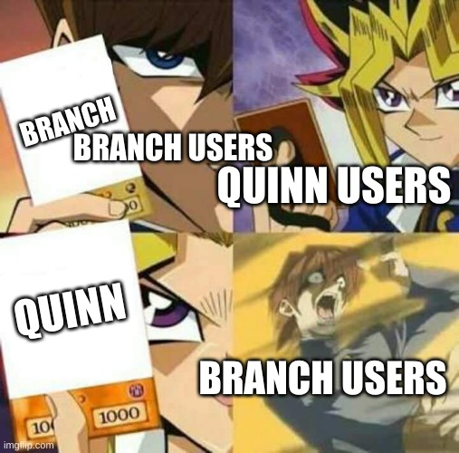 Branch users after the abandoned alleyway update | BRANCH; BRANCH USERS; QUINN USERS; QUINN; BRANCH USERS | image tagged in yu gi oh | made w/ Imgflip meme maker