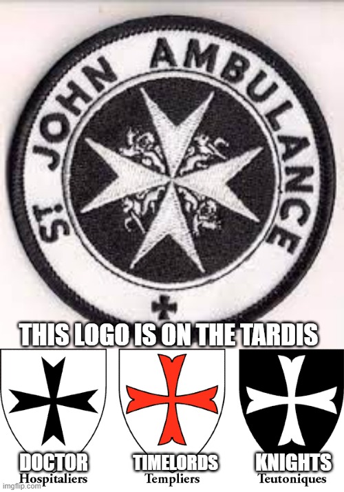 Coincidences... so many of them... | THIS LOGO IS ON THE TARDIS; KNIGHTS; DOCTOR; TIMELORDS | image tagged in doctor who,knights templar,time travel,construction,shield,tardis | made w/ Imgflip meme maker