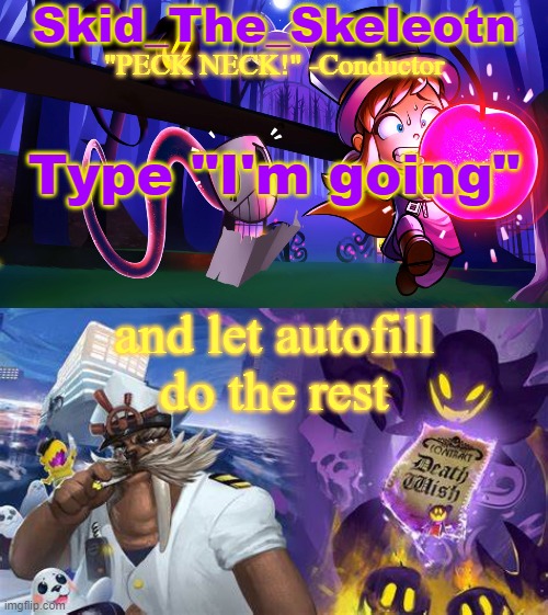 Peck | Type "I'm going"; and let autofill do the rest | image tagged in skid/toof's a hat in time temp | made w/ Imgflip meme maker