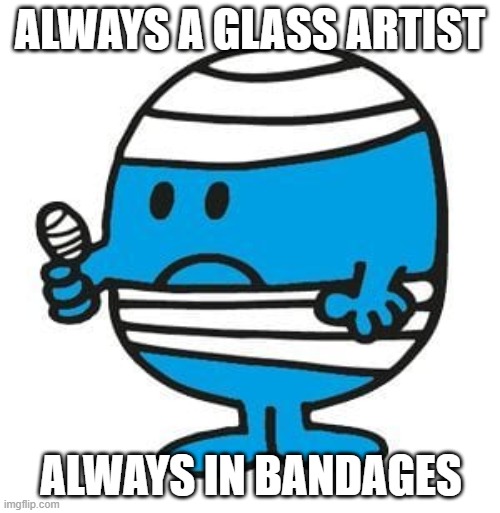 Always a glass artist | ALWAYS A GLASS ARTIST; ALWAYS IN BANDAGES | image tagged in mr bump from mr men little miss | made w/ Imgflip meme maker
