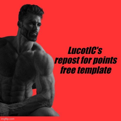 LucotIC's 
repost for points
free template | made w/ Imgflip meme maker