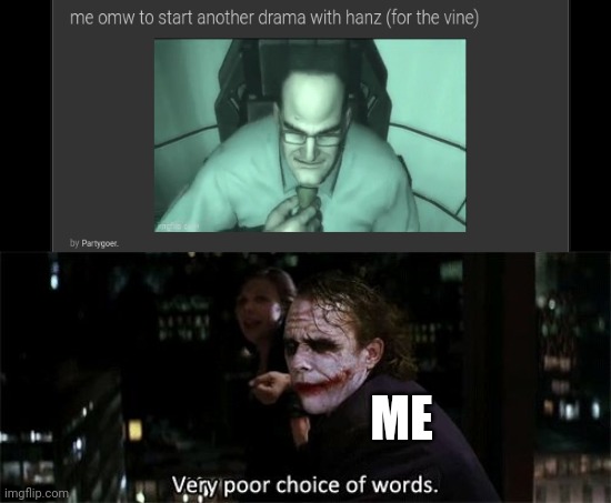 Very poor choice of words | ME | image tagged in very poor choice of words | made w/ Imgflip meme maker