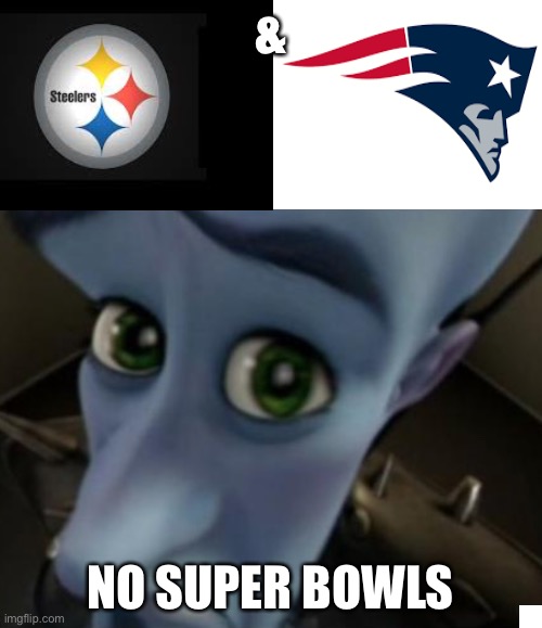 Sad Megamind | &; NO SUPER BOWLS | image tagged in sad megamind | made w/ Imgflip meme maker