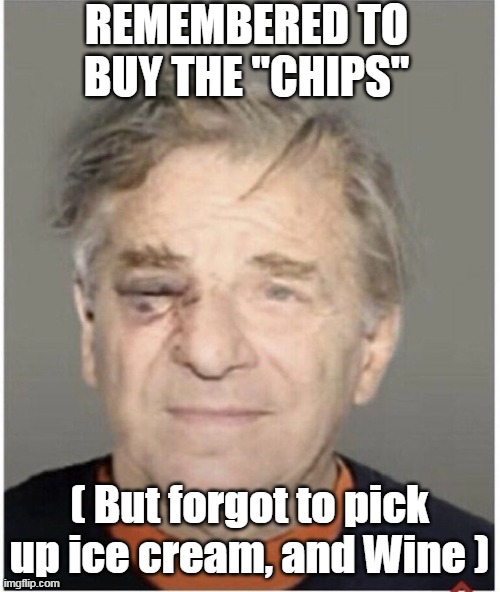Paul Pelosi gets the Frying Pan for lack of priorities | REMEMBERED TO BUY THE "CHIPS"; ( But forgot to pick up ice cream, and Wine ) | image tagged in thieving miserable bitch | made w/ Imgflip meme maker