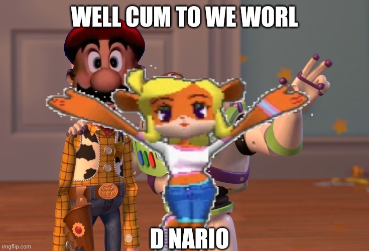 WELL CUM TO WE WORL; D NARIO | made w/ Imgflip meme maker