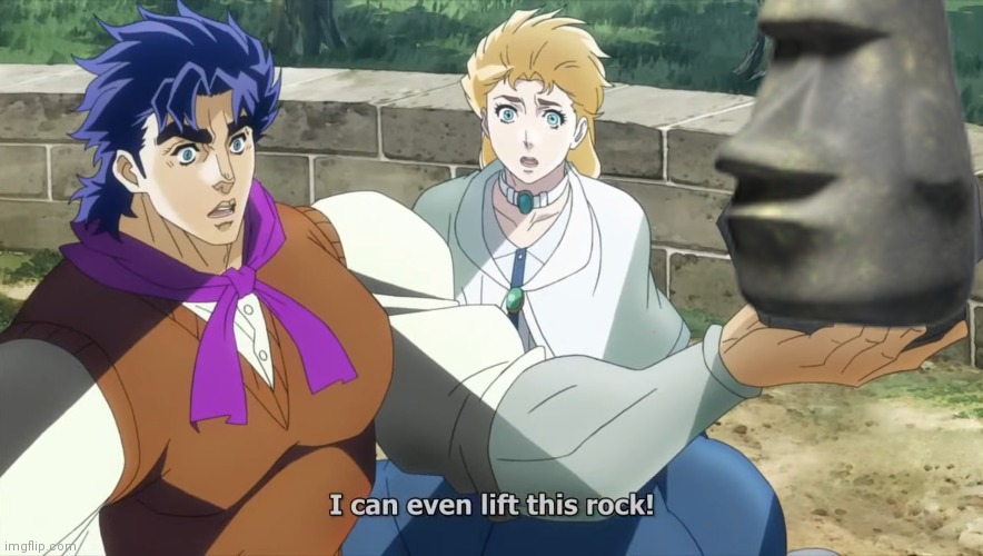 I can even lift this rock! | image tagged in jojo's bizarre adventure,i can even lift this rock,jjba,moai,rock | made w/ Imgflip meme maker