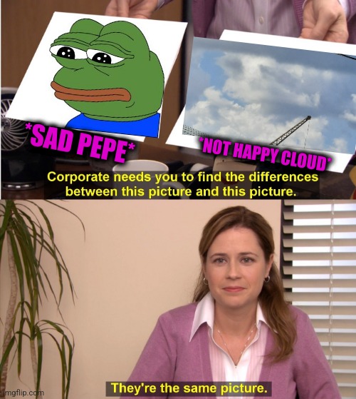-Froggy mail. | *SAD PEPE*; *NOT HAPPY CLOUD* | image tagged in memes,they're the same picture,sad pepe the frog,doge cloud,too damn high,don't do drugs | made w/ Imgflip meme maker