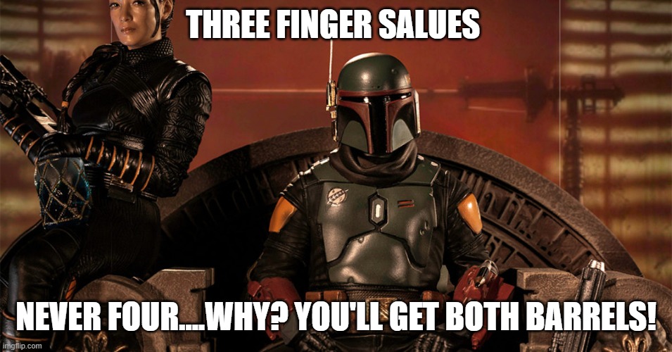 THREE FINGER SALUES NEVER FOUR....WHY? YOU'LL GET BOTH BARRELS! | made w/ Imgflip meme maker