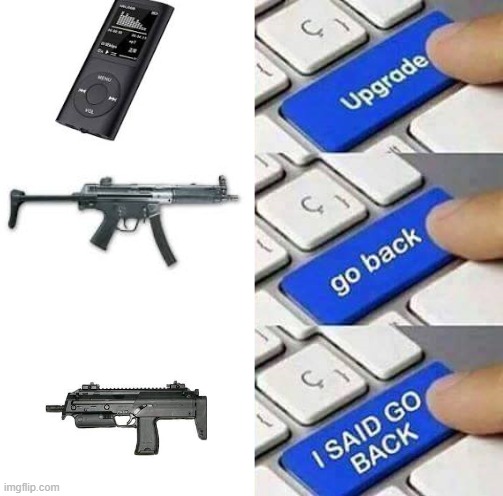 mp4, mp5, mp7 | image tagged in i said go back | made w/ Imgflip meme maker