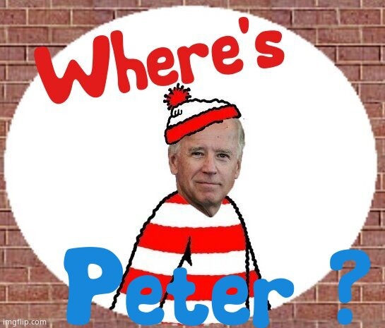 Where's Peter ? | image tagged in memes,creepy joe biden,hidden,where's waldo,political meme | made w/ Imgflip meme maker