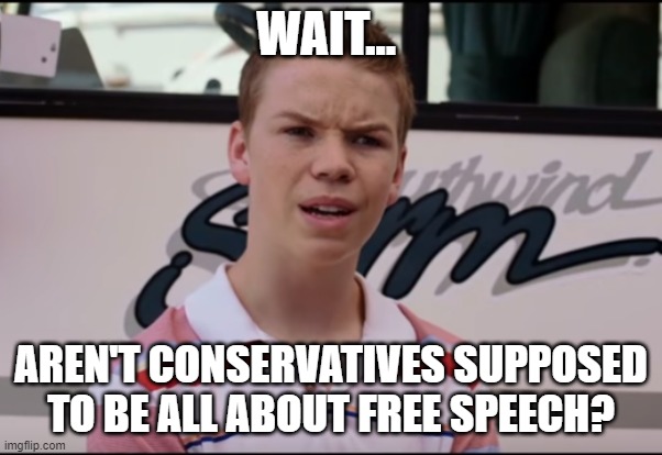 You Guys are Getting Paid | WAIT... AREN'T CONSERVATIVES SUPPOSED TO BE ALL ABOUT FREE SPEECH? | image tagged in you guys are getting paid | made w/ Imgflip meme maker