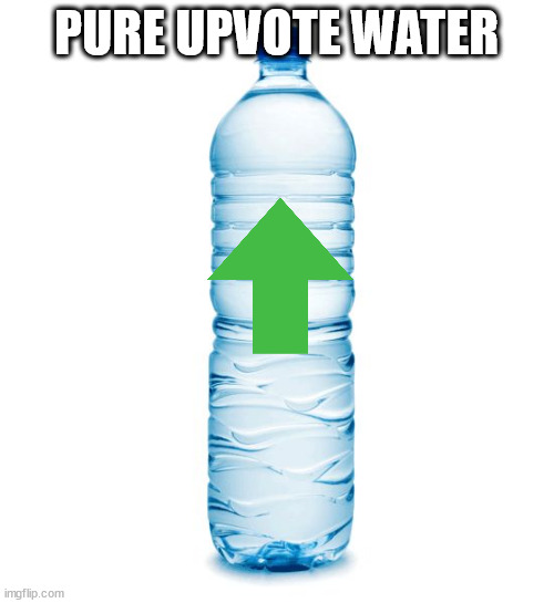 water bottle  | PURE UPVOTE WATER | image tagged in water bottle | made w/ Imgflip meme maker