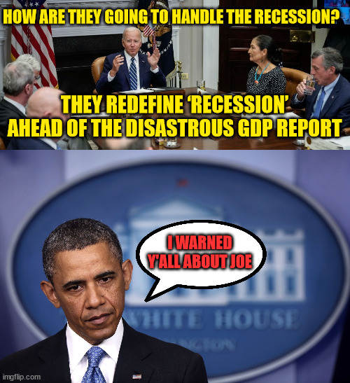 Democrat solution? Move the goal post! | HOW ARE THEY GOING TO HANDLE THE RECESSION? THEY REDEFINE ‘RECESSION’ AHEAD OF THE DISASTROUS GDP REPORT; I WARNED Y'ALL ABOUT JOE | image tagged in criminal,democrats | made w/ Imgflip meme maker