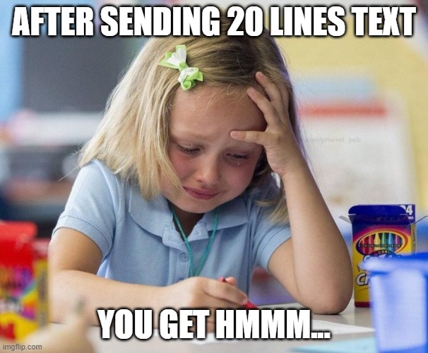 Crying Girl drawing | AFTER SENDING 20 LINES TEXT; YOU GET HMMM... | image tagged in crying girl drawing | made w/ Imgflip meme maker