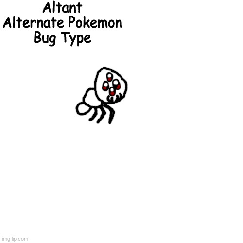 Blank Transparent Square Meme | Altant
Alternate Pokemon
Bug Type | image tagged in memes,blank transparent square | made w/ Imgflip meme maker