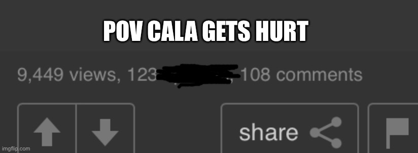Nobody upvotes my hurt fren. | POV CALA GETS HURT | made w/ Imgflip meme maker