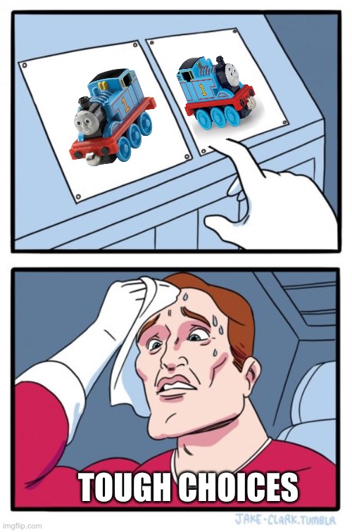 Take-n-Along or Take-n-Play? |  TOUGH CHOICES | image tagged in memes,two buttons,thomas the train | made w/ Imgflip meme maker