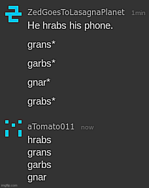 Zed takes a shit trynna spell: "grabs" | image tagged in zed takes a shit trynna spell grabs | made w/ Imgflip meme maker