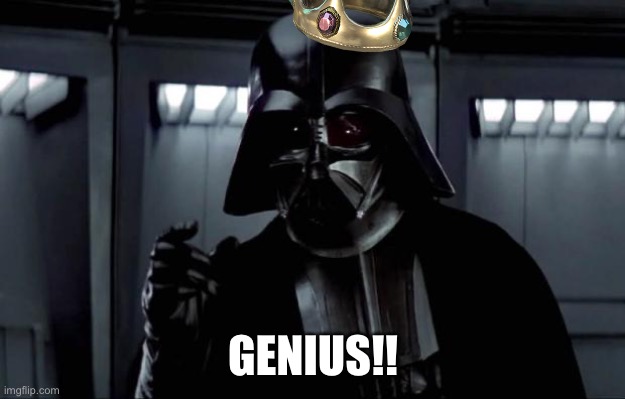 Darth Vader | GENIUS!! | image tagged in darth vader | made w/ Imgflip meme maker
