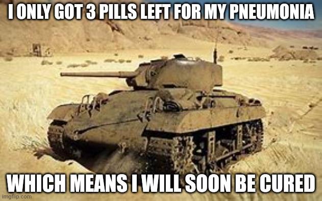 Locust | I ONLY GOT 3 PILLS LEFT FOR MY PNEUMONIA; WHICH MEANS I WILL SOON BE CURED | image tagged in locust | made w/ Imgflip meme maker