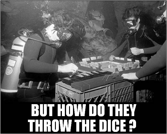 Underwater Monopoly ! | BUT HOW DO THEY THROW THE DICE ? | image tagged in underwater,monopoly,dice,front page | made w/ Imgflip meme maker