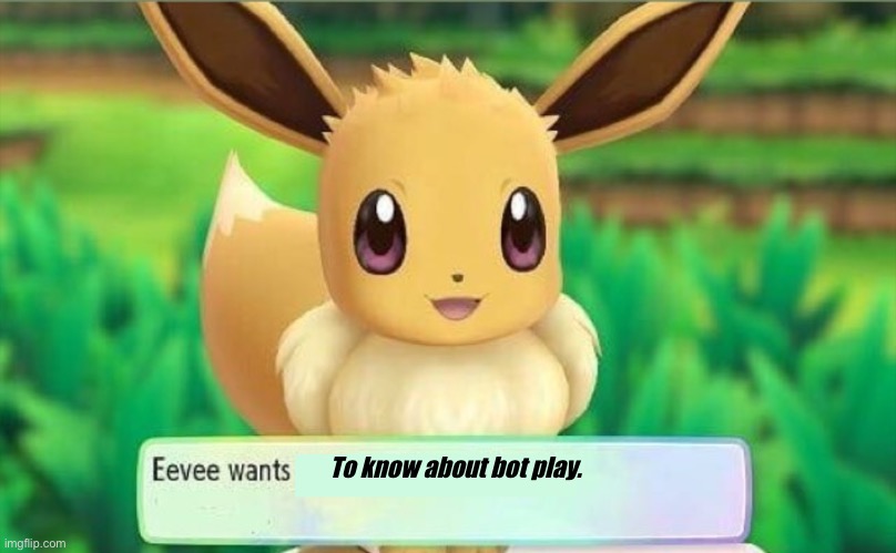 Eevee | To know about bot play. | image tagged in eevee | made w/ Imgflip meme maker