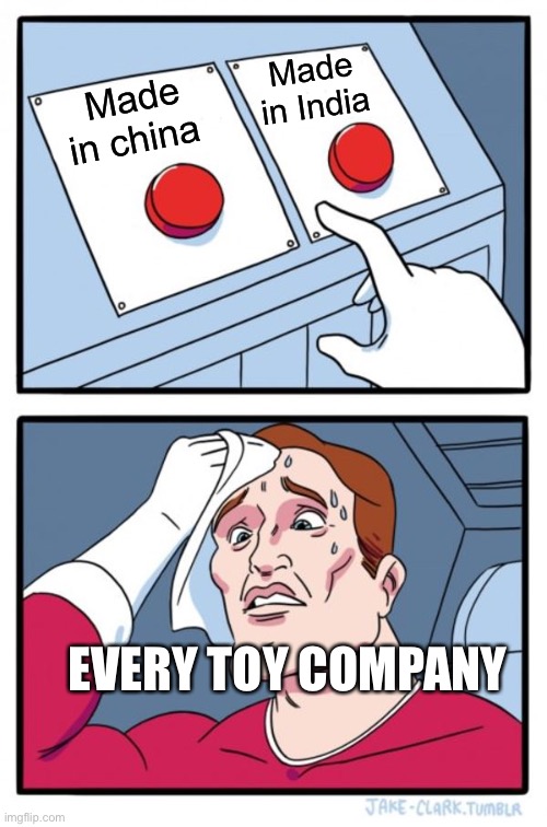 Two Buttons | Made in India; Made in china; EVERY TOY COMPANY | image tagged in memes,two buttons | made w/ Imgflip meme maker