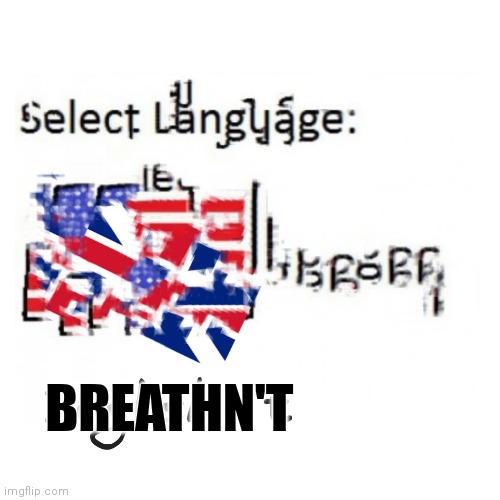 Englishn't | BREATHN'T | image tagged in englishn't | made w/ Imgflip meme maker
