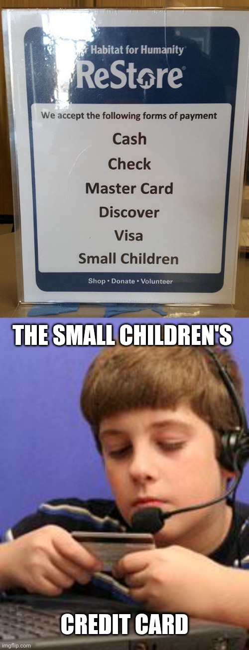 Small Children | THE SMALL CHILDREN'S; CREDIT CARD | image tagged in credit card kid,you had one job,memes,meme,small children,payment | made w/ Imgflip meme maker