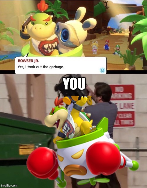 Save this for whenever you need it | YOU | image tagged in bowser junior takes out the trash,bowser jr,taking out trash,trash | made w/ Imgflip meme maker