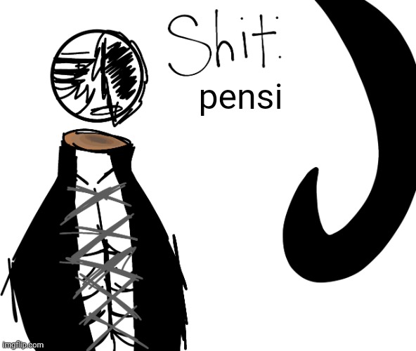 pensi | image tagged in shit | made w/ Imgflip meme maker