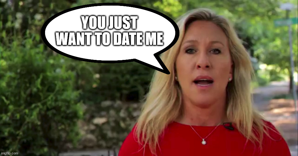 YOU JUST WANT TO DATE ME | made w/ Imgflip meme maker