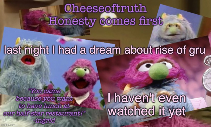 in the dream I remember that the music was "cold bathroom floor" | last night I had a dream about rise of gru; I haven't even watched it yet | image tagged in cheeseoftruth's other other temp | made w/ Imgflip meme maker