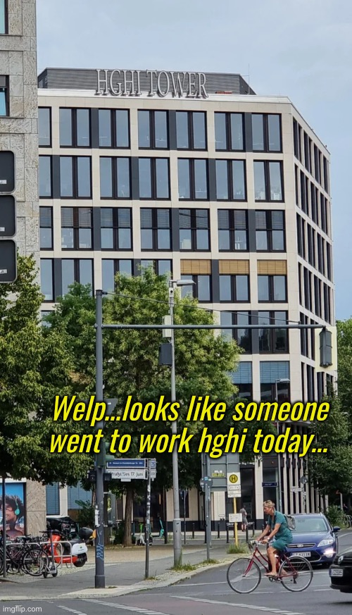 Welp…looks like someone went to work hghi today… | image tagged in funny memes,spelling matters | made w/ Imgflip meme maker