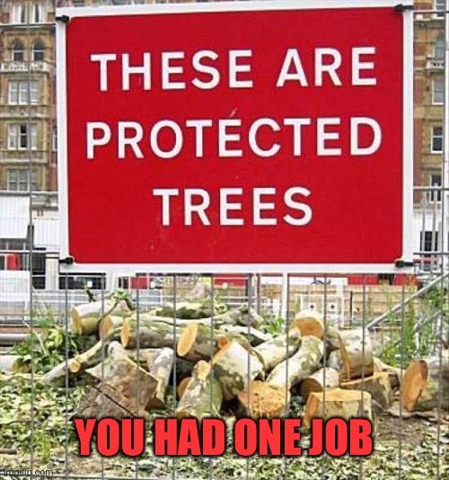 Protected | YOU HAD ONE JOB | image tagged in protection,these are,protected trees,fence,sign,you had one job | made w/ Imgflip meme maker