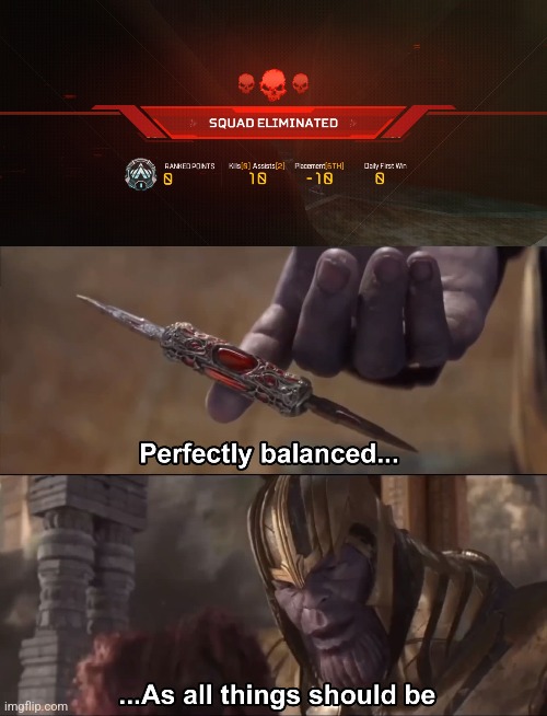 This is happened to me yesterday. What do you all think? | image tagged in thanos perfectly balanced as all things should be,apex legends | made w/ Imgflip meme maker