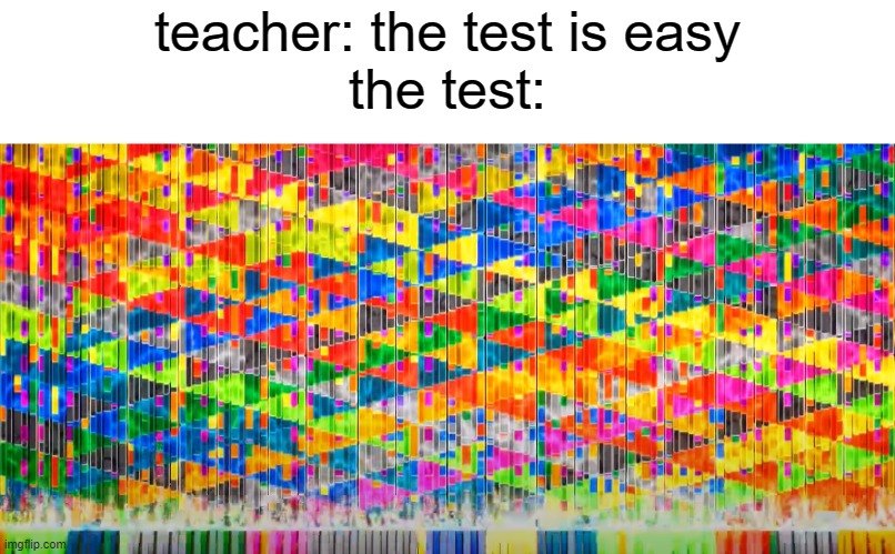 rush e 2 | teacher: the test is easy
the test: | image tagged in rush,school | made w/ Imgflip meme maker